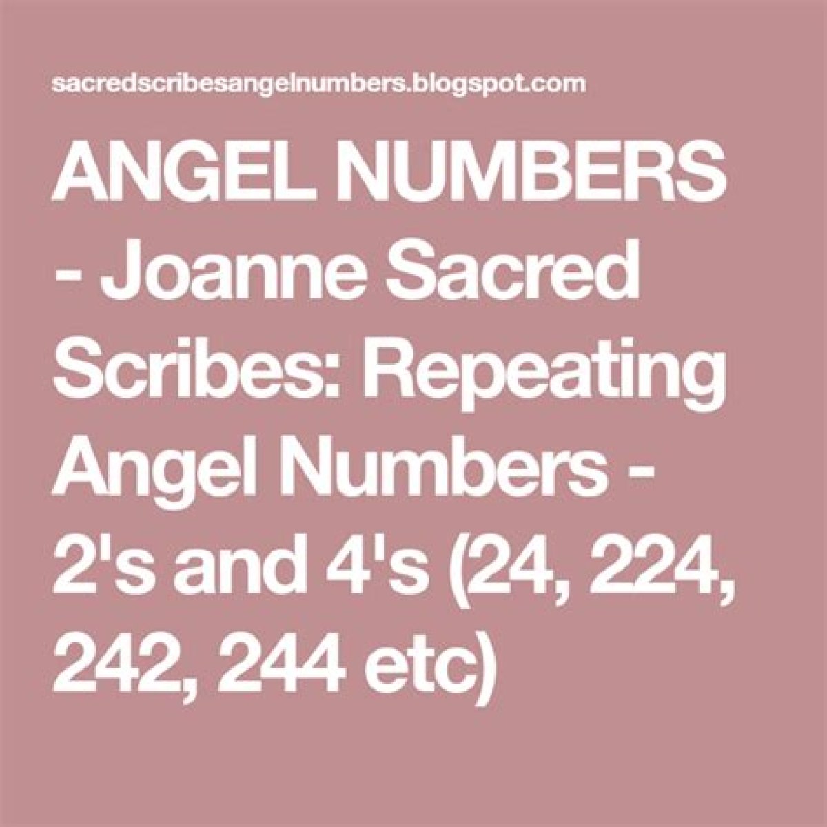 
Repeating Angel Numbers - 2's and 4's  (24, 224, 242, 244 etc)
