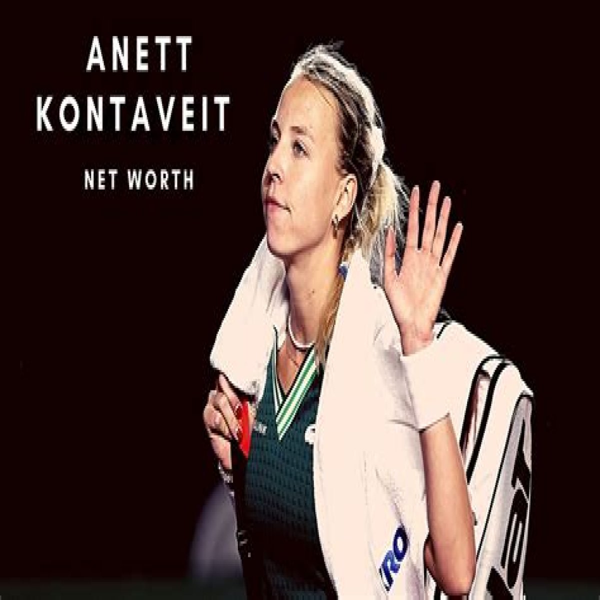 Unveiling Anett Kontaveit's Net Worth: Discoveries And Insights